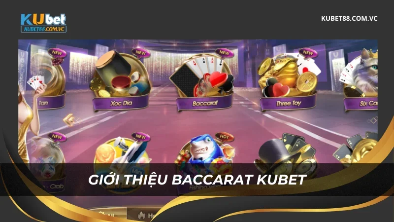 Giới thiệu Baccarat Kubet